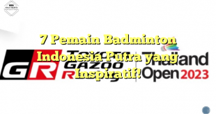 7 Pemain Badminton Indonesia Putra yang Inspiratif!