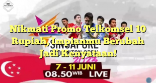 Nikmati Promo Telkomsel 10 Rupiah, Impianmu Berubah Jadi Kenyataan!